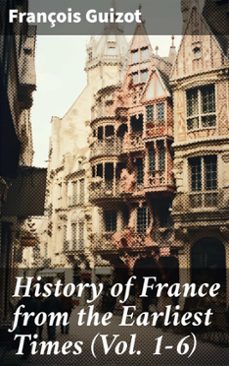 history of france from the earliest times (vol. 1-6) (ebook)-françois guizot-8596547782179