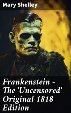 frankenstein - the 'uncensored' original 1818 edition (ebook)-mary shelley-8596547783879