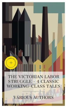 the victorian labor struggle  4 classic working-class tales (ebook)-elizabeth cleghorn gaskell-george gissing-george robert gissing-8596547872979