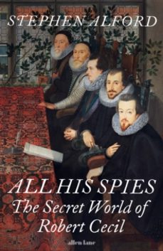 all his spies. the secret world of robert cecil-stephen alford-9780241423479