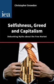 selfishness, greed and capitalism-christopher snowdon-9780255366779