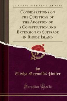 considerations on the questions of the adoption of a constitution, and extension of suffrage in rhode island (classic reprint)-9780259526179