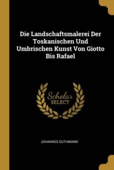 die landschaftsmalerei der toskanischen und umbrischen kunst von giotto bis rafael-9780270273779