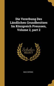 die vererbung des lndlichen grundbesitzes im knigreich preussen, volume 2, part 2-9780270489279