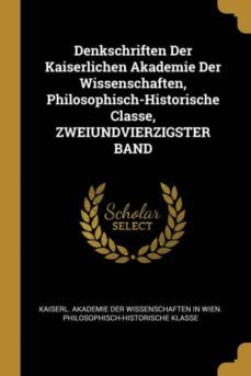 denkschriften der kaiserlichen akademie der wissenschaften, philosophisch-historische classe, zweiundvierzigster band-9780274140879