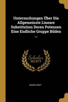 untersuchungen uber die allgemeinste lineare substitution deren potenzen eine endliche gruppe bilden ...-9780274371679