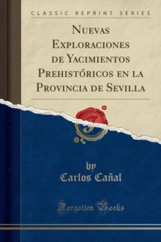 nuevas exploraciones de yacimientos prehistoricos en la provincia de sevilla (classic reprint)-9780282473679