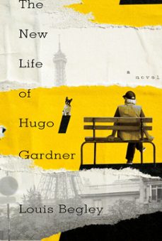 the new life of hugo gardner (ebook)-louis begley-9780385545679