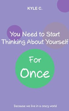 you need to start thinking about yourself, for once-kyle c.-9781005879679