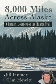 8,000 miles across alaska: a runner's journeys on the iditarod trail (ebook)-jill homer-tim hewitt-9781311822079
