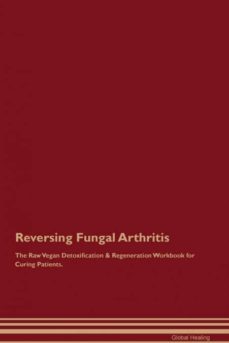 reversing fungal arthritis the raw vegan detoxification  regeneration workbook for curing patients-9781395000479