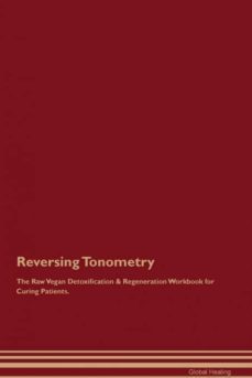 reversing tonometry the raw vegan detoxification  regeneration workbook for curing patients-9781395005979