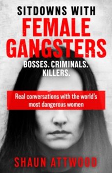 sitdowns with female gangsters-shaun attwood-9781399607179