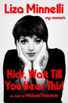 kids, wait till you hear this!: my memoir-liza minnelli-michael feinstein-9781399746779