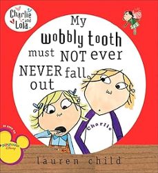 my wobbly tooth must not ever never fall out (turtleback school & library) (charlie and lola)-lauren child-9781417770779