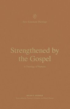 strengthened by the gospel (ebook)-brian s. rosner-9781433572579