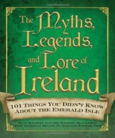 the myths, legends, and lore of ireland: 101 things you didn t know about the emerald isle-9781440506079