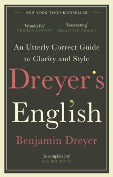 dreyers english: an utterly correct guide to clarity and style (ebook)-benjamin dreyer-9781473572379
