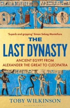 the last dynasty-toby wilkinson-9781526664679
