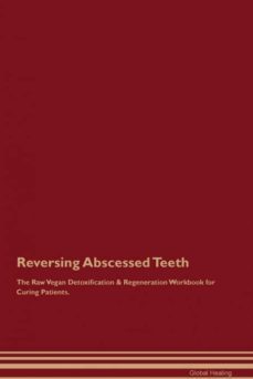 reversing abscessed teeth the raw vegan detoxification  regeneration workbook for curing patients-9781526996879