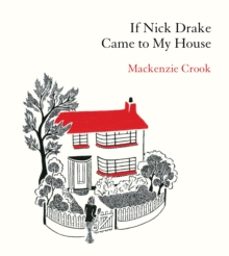 if nick drake came to my house-mackenzie crook-9781529943979