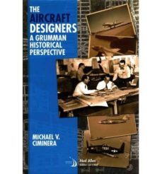 the aircraft designers: a grumman historical perspective-michael v. ciminera-9781624101779