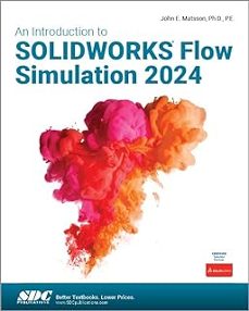 an introduction to solidworks flow simulation 2024-john e. matsson-9781630576479