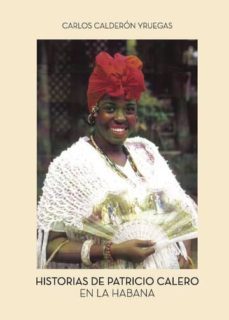 historias de patricio calero en la habana (ebook)-carlos calderon yruegas-9781635037579