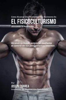 cmo alcanzar una mentalidad ms resistente en el fisicoculturismo utilizando la meditacin-9781635310979