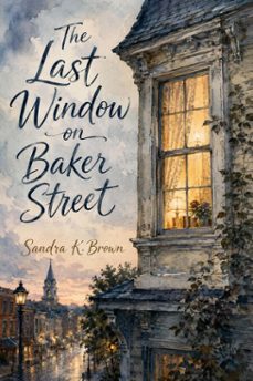 the last window on baker street-sandra k. brown-9781666003079