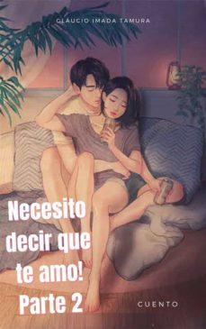 necesito decir que te amo! parte 2 (ebook)-9781667427379