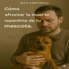 como afrontar la muerte repentina de tu mascota. (ebook)-max editorial-9781779746979