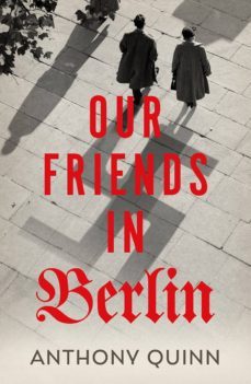 our friends in berlin-anthony quinn-9781787330979