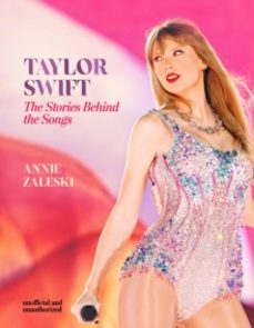 taylor swift - the stories behind the songs-annie zaleski-9781802798579