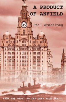 a product of anfield (ebook)-phil armstrong-9781836156079