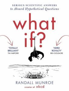what if: serious scientific answers to absurd hypothetical questions-randall munroe-9781848549579