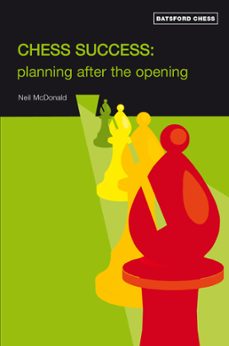 chess success: planning after the opening (ebook)-neil mcdonald-9781849940979