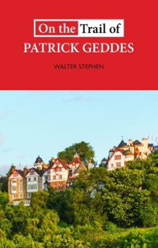 on the trail of patrick geddes (ebook)-walter stephen-9781912387779