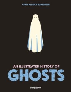 an illustrated history of ghosts-adam allsuch boardman-9781913123079