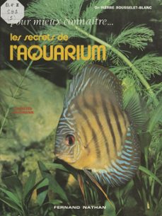 pour mieux connaître les secrets de l'aquarium-jacques heidmann-pierre rousselet-blanc-9782092622179