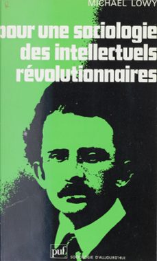 pour une sociologie des intellectuels revolutionnaires (ebook)-michael lowy-9782130778479