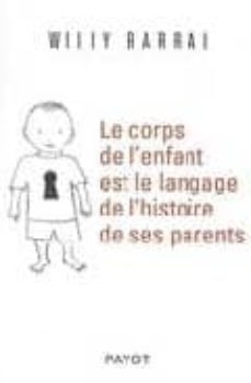 le corps de l enfant est le langage de l histoire de ses parents-w. barral-9782228903479