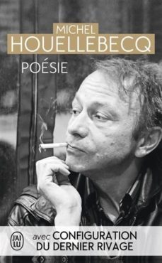 poesie (reuni: rester vivant; le sens du combat; la poursuite du bonheur; renaissance; configuration du dernier rivage-michel houellebecq-9782290095379