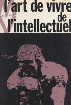 l'art de vivre de l'intellectuel (ebook)-ignace lepp-9782307185079