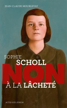 sophie scholl : "non a la lachete" (ebook)-jean claude mourlevat-9782330016579