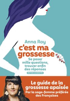 c'est ma grossesse - se poser mille questions, trouver enfin des reponses (edition augmentee) (ebook)-anna roy-9782378804879