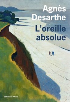 l'oreille absolue-agnes desarthe-9782823621679