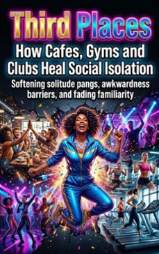 third places: how cafes, gyms and clubs heal social isolation (ebook)-lucas arden-9783565352579