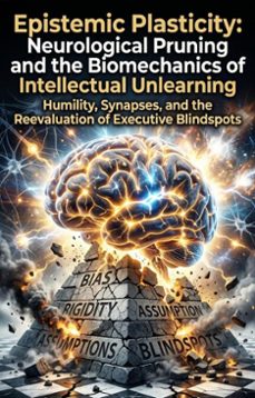 epistemic plasticity: neurological pruning and the biomechanics of intellectual unlearning (ebook)-kathleen smith-9783565399079