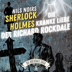 nils noirs sherlock holmes, staffel 6 - die rockdale saga - folge 2: die kranke liebe des richard rockdale (audiolibro)-nils noir-9783689846879